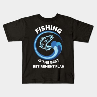 Fishing The Best Retirement Plan - Gift Ideas For Fishing, Adventure and Nature Lovers - Gift For Boys, Girls, Dad, Mom, Friend, Fishing Lovers - Fishing Lover Funny Kids T-Shirt